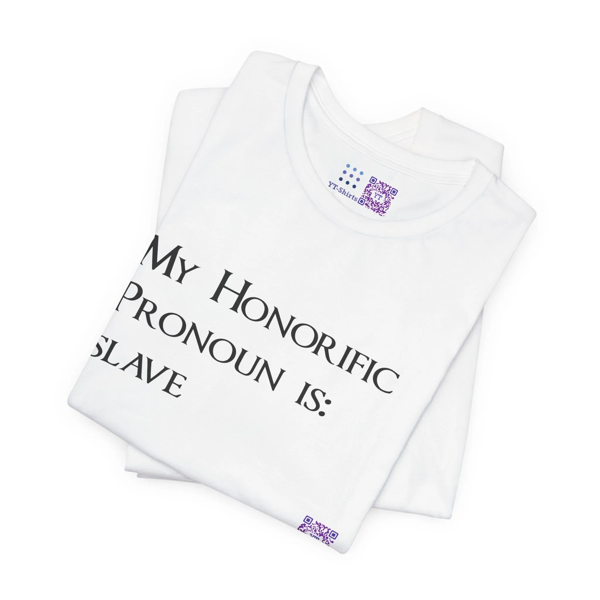 Funny Quote T-Shirt, My Honorific Pronoun is Slave Shirt, Unique Tee for Fun